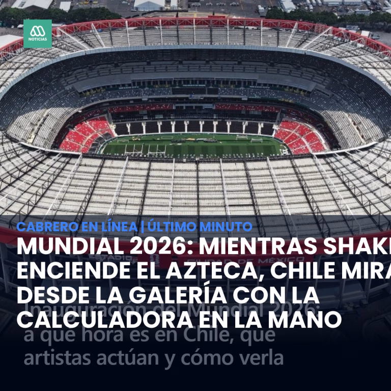Mundial 2026: Mientras Shakira enciende el Azteca, Chile mira desde la galería con la calculadora en la mano