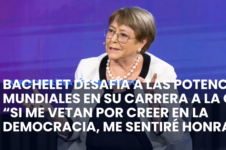 Bachelet desafía a las potencias mundiales en su carrera a la ONU: “Si me vetan por creer en la democracia, me sentiré honrada”