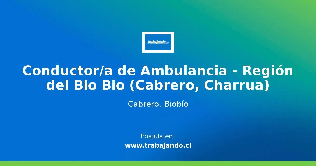 Conductor/a de Ambulancia – Región del Bio Bio (Cabrero, Charrua)